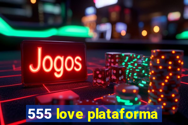 555 love plataforma